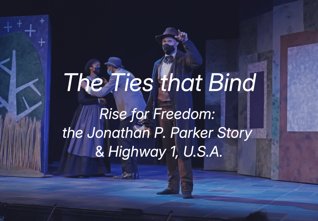 The Ties that Bind: Rise for Freedom: The Jonathan P. Parker Story & Highway 1, U.S.A. (Cover Image: A performer in a face mask and period clothing points determinedly at the viewer. Two other performers stand upstage, looking worriedly at each other. The set is made up of several periaktoi)