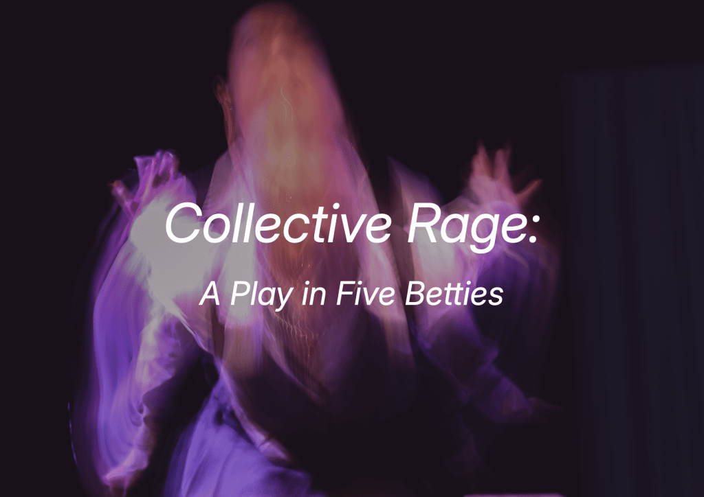 Collective Rage: A Play in Five Betties (Cover Image: a blurred, long-exposure photo of a performer gesturing frantically under amber and purple lighting)